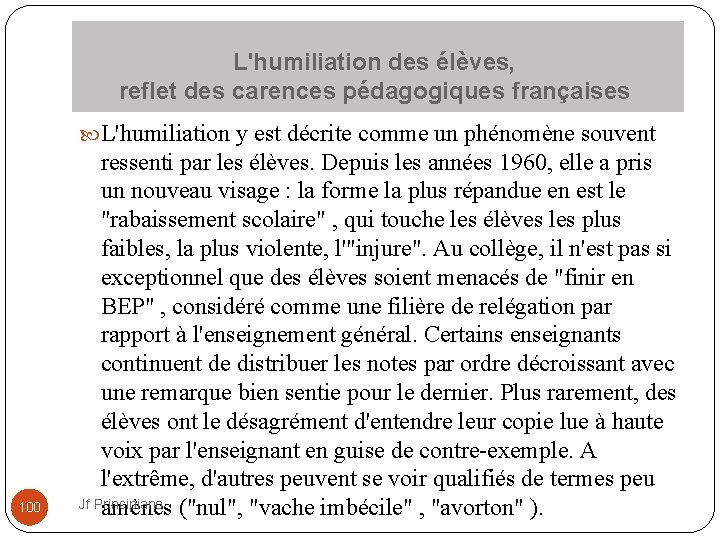 L'humiliation des élèves, reflet des carences pédagogiques françaises L'humiliation y est décrite comme un