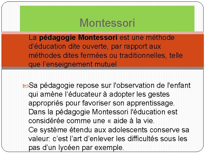 Montessori La pédagogie Montessori est une méthode d‘éducation dite ouverte, par rapport aux méthodes