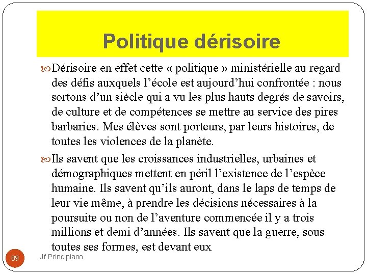 Politique dérisoire Dérisoire en effet cette « politique » ministérielle au regard des défis