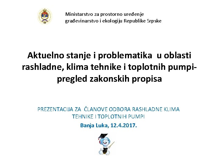 Ministarstvo za prostorno uređenje građevinarstvo i ekologiju Republike Srpske Aktuelno stanje i problematika u