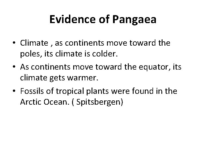 Evidence of Pangaea • Climate , as continents move toward the poles, its climate