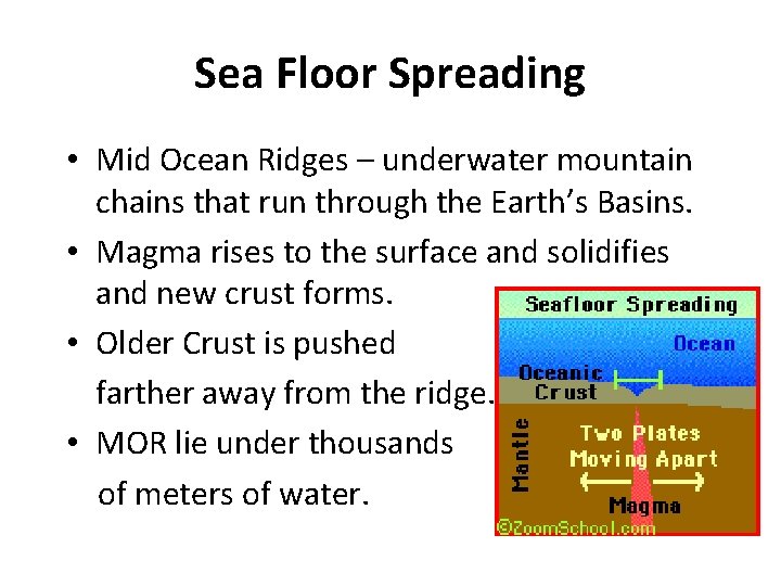 Sea Floor Spreading • Mid Ocean Ridges – underwater mountain chains that run through