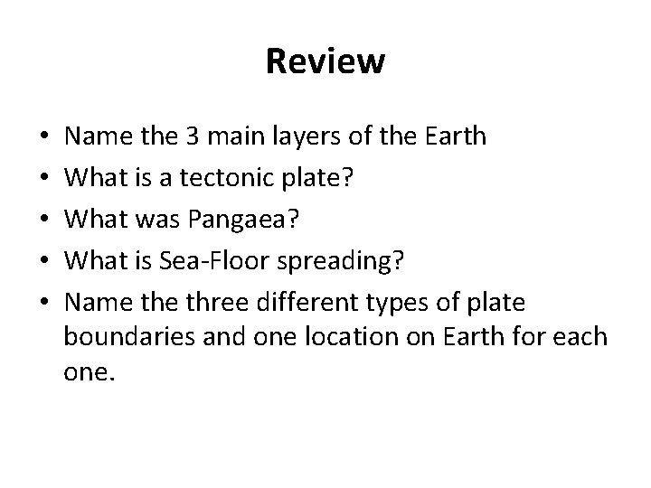 Review • • • Name the 3 main layers of the Earth What is