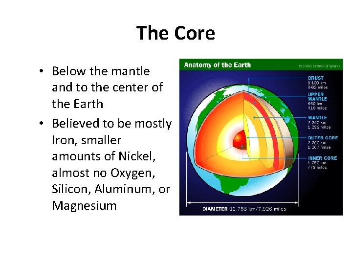 The Core • Below the mantle and to the center of the Earth •