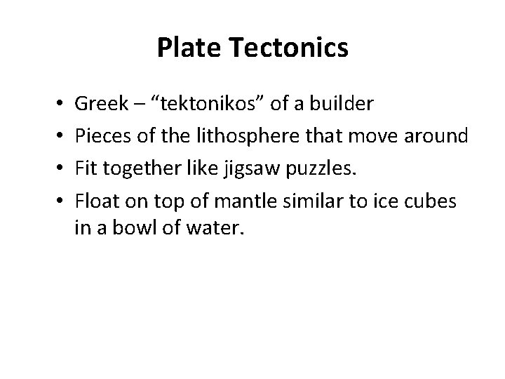 Plate Tectonics • • Greek – “tektonikos” of a builder Pieces of the lithosphere