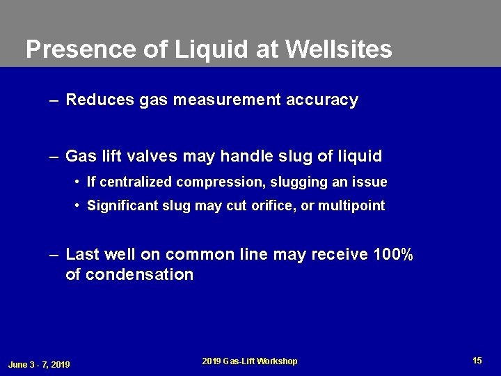 Presence of Liquid at Wellsites – Reduces gas measurement accuracy – Gas lift valves