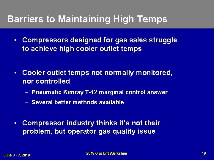 Barriers to Maintaining High Temps • Compressors designed for gas sales struggle to achieve