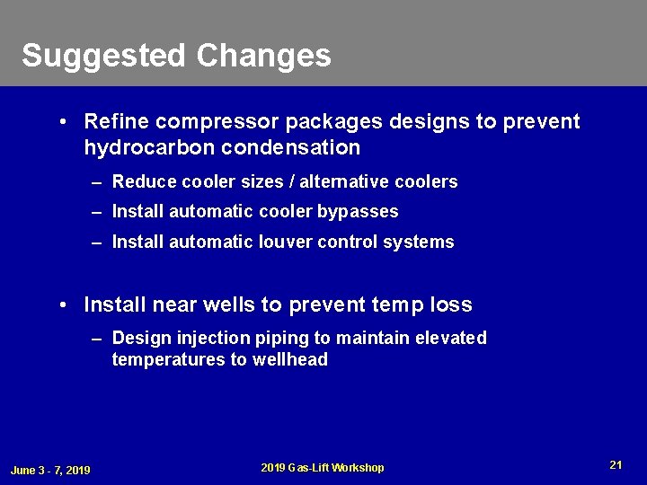 Suggested Changes • Refine compressor packages designs to prevent hydrocarbon condensation – Reduce cooler