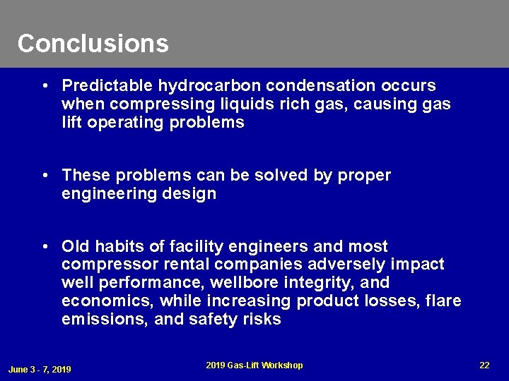 Conclusions • Predictable hydrocarbon condensation occurs when compressing liquids rich gas, causing gas lift