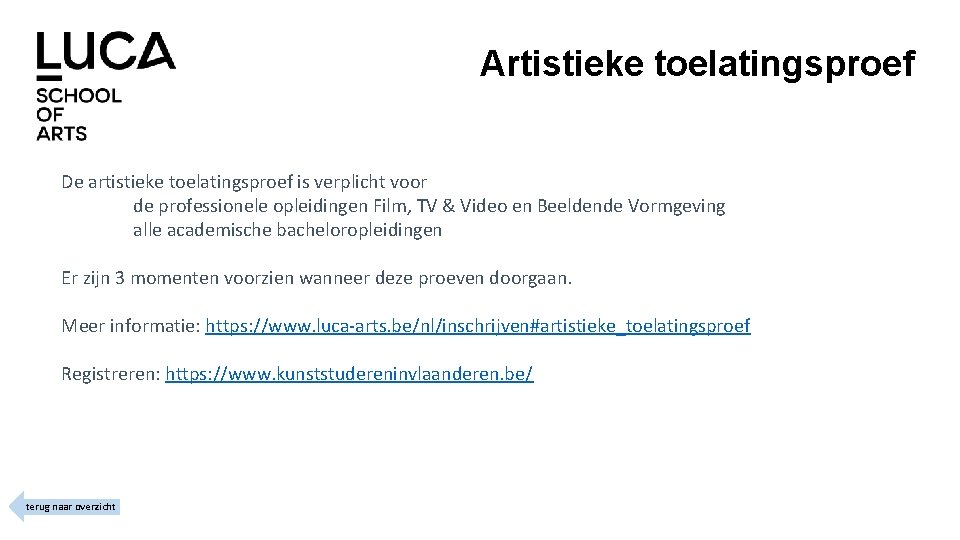 Artistieke toelatingsproef De artistieke toelatingsproef is verplicht voor de professionele opleidingen Film, TV &