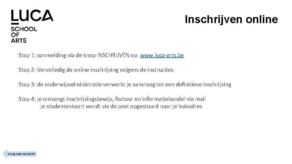 Inschrijven online Stap 1: aanmelding via de knop INSCHRIJVEN op www. luca-arts. be Stap