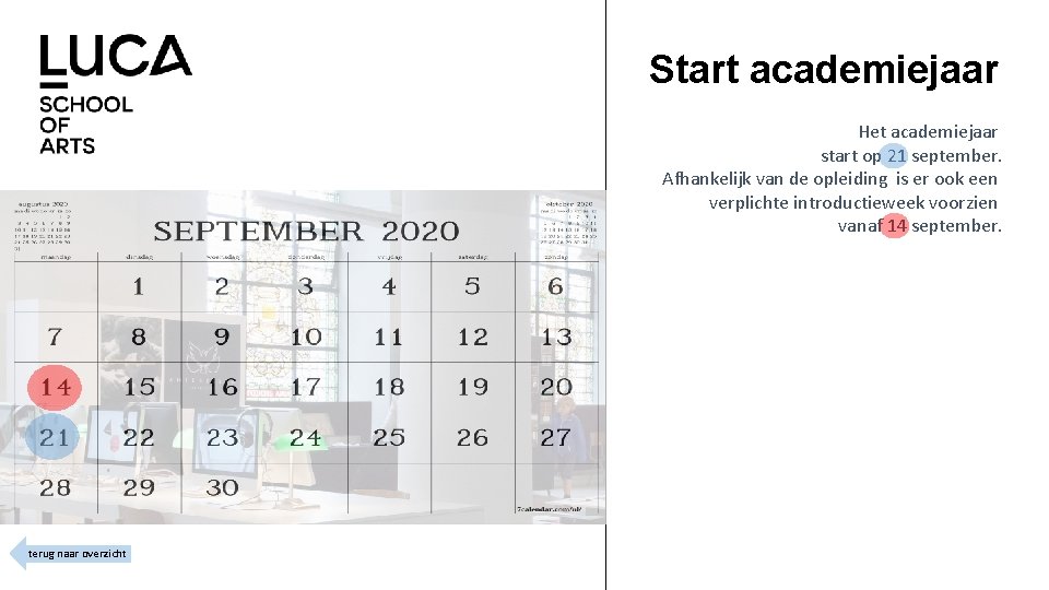 Start academiejaar Het academiejaar start op 21 september. Afhankelijk van de opleiding is er