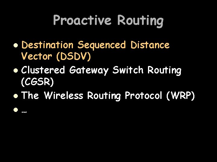 Proactive Routing Destination Sequenced Distance Vector (DSDV) l Clustered Gateway Switch Routing (CGSR) l