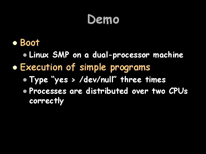 Demo l Boot l l Linux SMP on a dual-processor machine Execution of simple