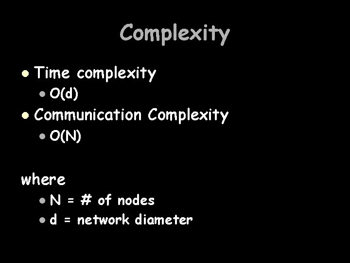 Complexity l Time complexity l l O(d) Communication Complexity l O(N) where N =