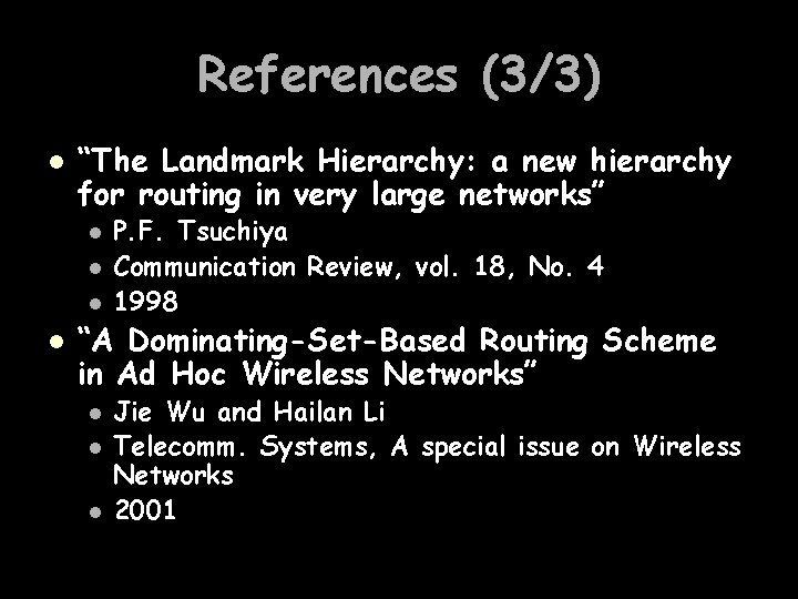 References (3/3) l “The Landmark Hierarchy: a new hierarchy for routing in very large