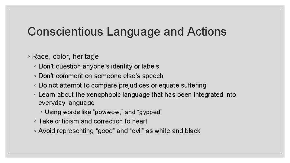 Conscientious Language and Actions ◦ Race, color, heritage ◦ Don’t question anyone’s identity or