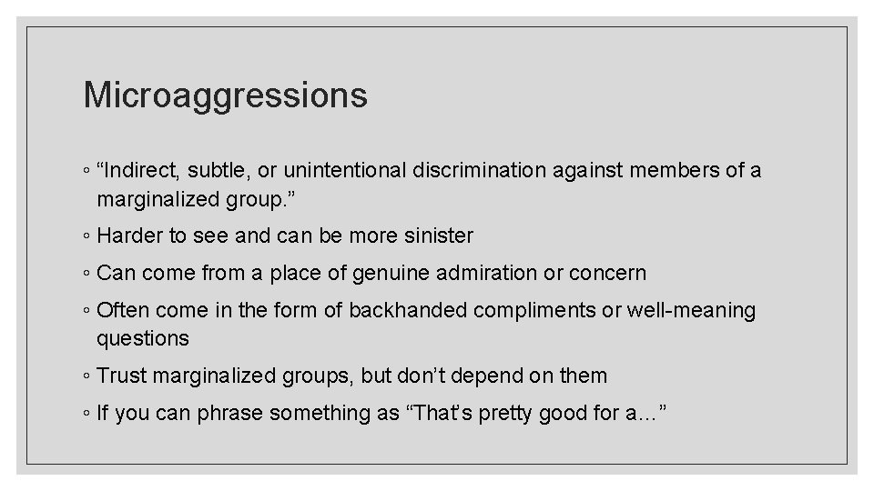 Microaggressions ◦ “Indirect, subtle, or unintentional discrimination against members of a marginalized group. ”