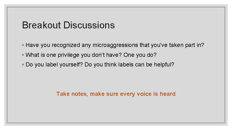 Breakout Discussions ◦ Have you recognized any microaggressions that you’ve taken part in? ◦