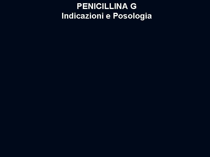 PENICILLINA G Indicazioni e Posologia 