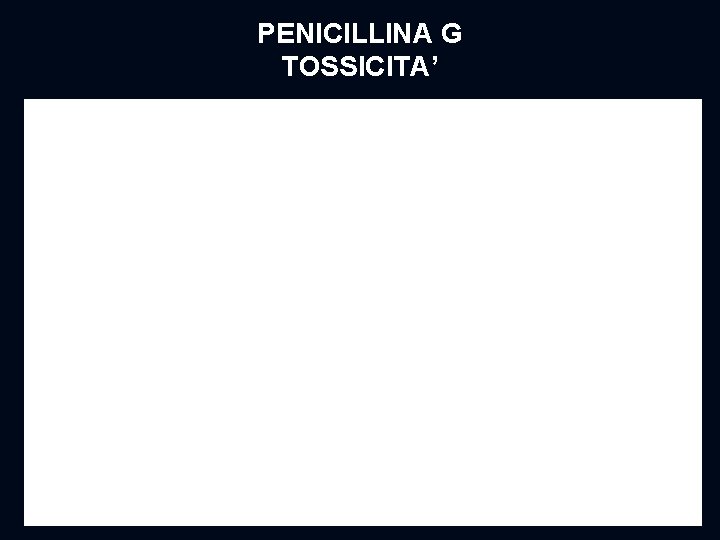 PENICILLINA G TOSSICITA’ 