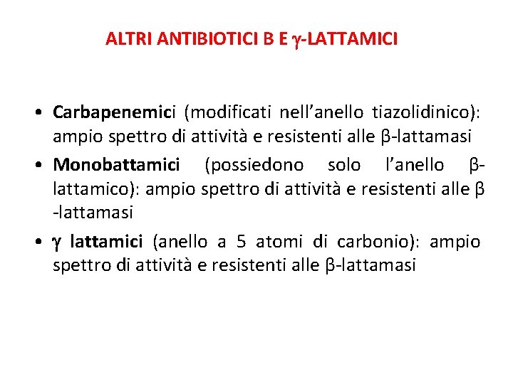 ALTRI ANTIBIOTICI Β E -LATTAMICI • Carbapenemici (modificati nell’anello tiazolidinico): ampio spettro di attività