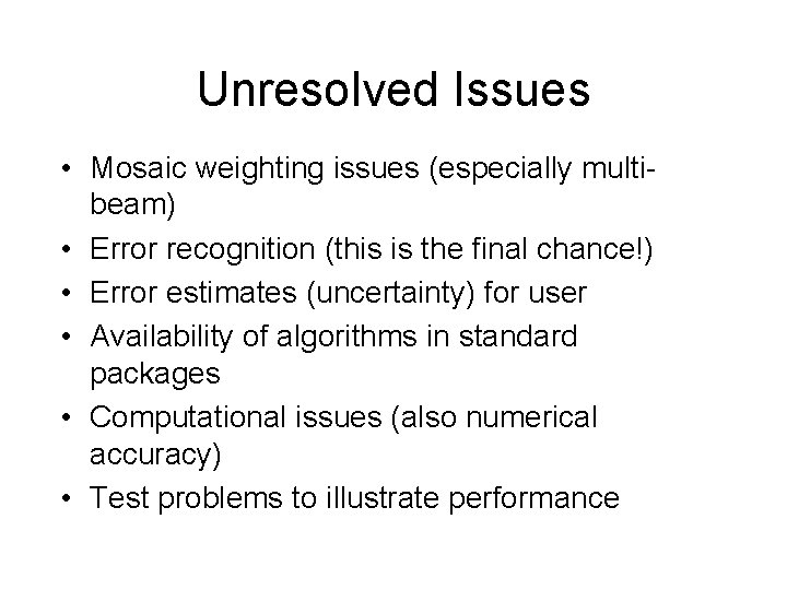 Unresolved Issues • Mosaic weighting issues (especially multibeam) • Error recognition (this is the Unresolved Issues • Mosaic weighting issues (especially multibeam) • Error recognition (this is the