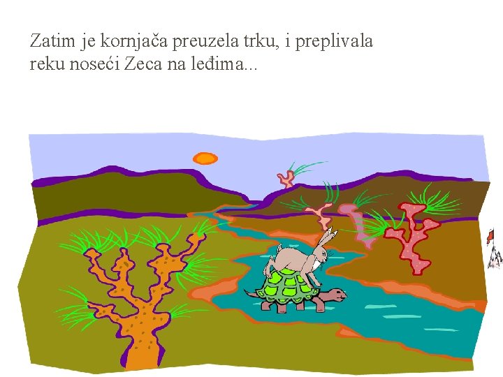 Zatim je kornjača preuzela trku, i preplivala reku noseći Zeca na leđima. . .