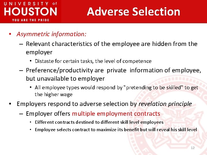 Adverse Selection • Asymmetric information: – Relevant characteristics of the employee are hidden from