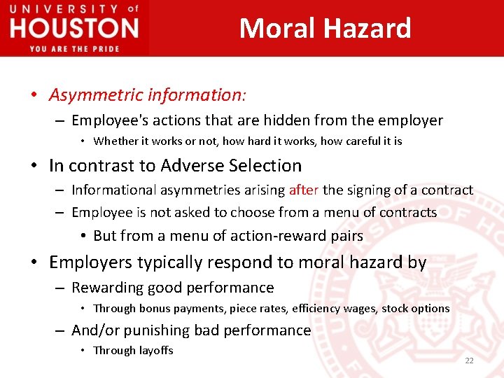Moral Hazard • Asymmetric information: – Employee's actions that are hidden from the employer