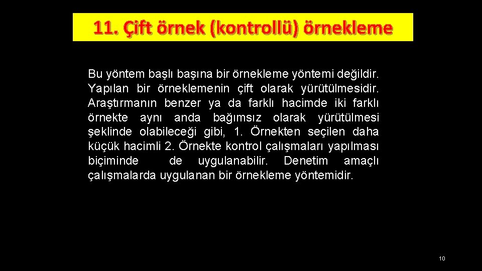 11. Çift örnek (kontrollü) örnekleme Bu yöntem başlı başına bir örnekleme yöntemi değildir. Yapılan