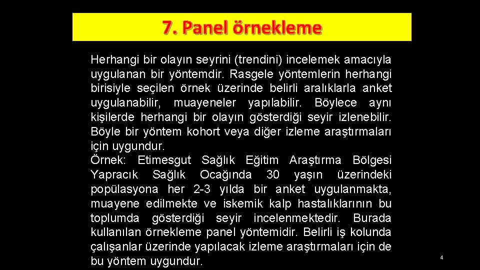 7. Panel örnekleme Herhangi bir olayın seyrini (trendini) incelemek amacıyla uygulanan bir yöntemdir. Rasgele