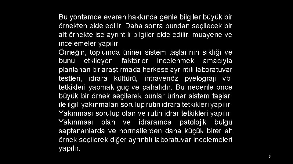 Bu yöntemde everen hakkında genle bilgiler büyük bir örnekten elde edilir. Daha sonra bundan