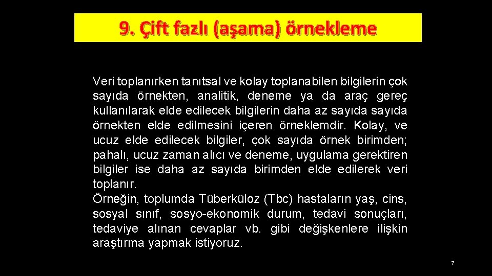 9. Çift fazlı (aşama) örnekleme Veri toplanırken tanıtsal ve kolay toplanabilen bilgilerin çok sayıda