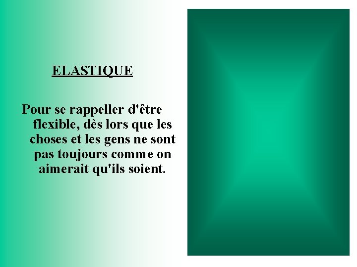 ELASTIQUE Pour se rappeller d'être flexible, dès lors que les choses et les gens