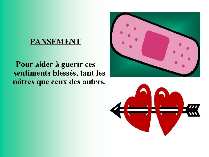 PANSEMENT Pour aider à guerir ces sentiments blessés, tant les nôtres que ceux des