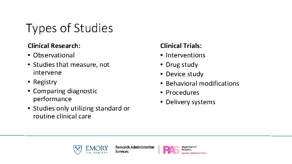 Types of Studies Clinical Research: • Observational • Studies that measure, not intervene •
