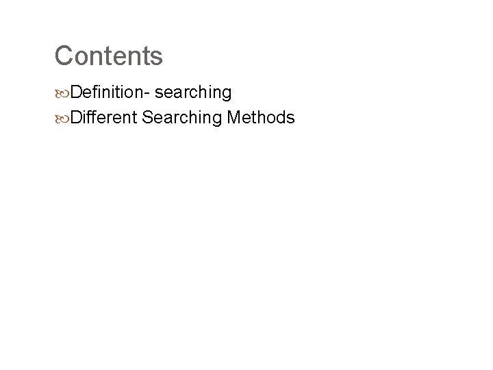 Contents Definition- searching Different Searching Methods 