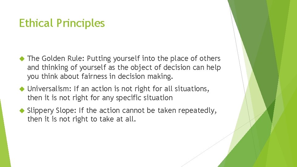 Ethical Principles The Golden Rule: Putting yourself into the place of others and thinking