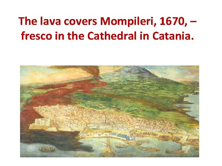 The lava covers Mompileri, 1670, – fresco in the Cathedral in Catania. 