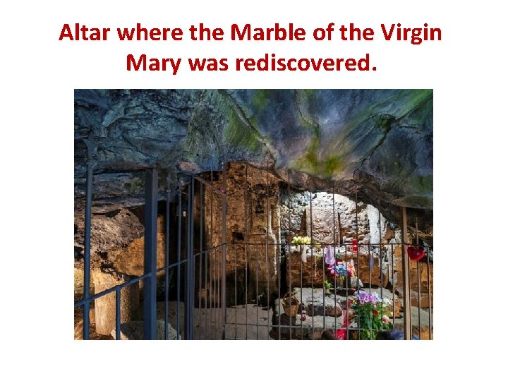 Altar where the Marble of the Virgin Mary was rediscovered. 