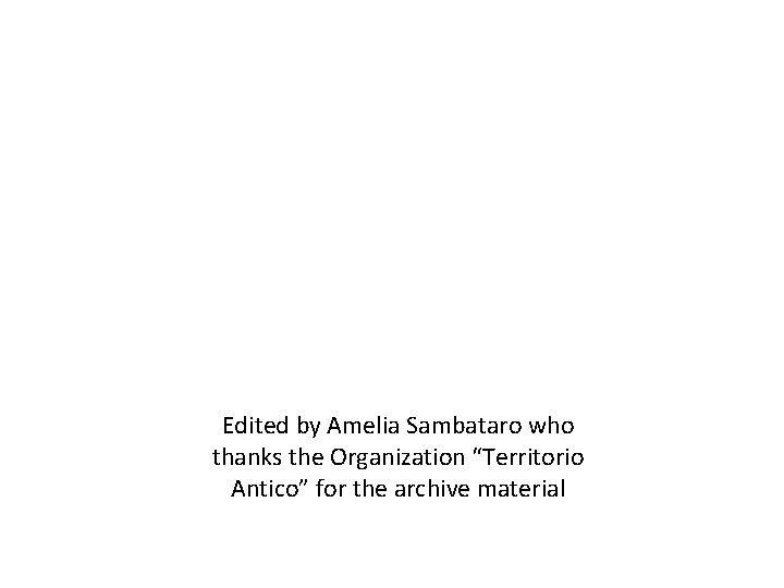 Edited by Amelia Sambataro who thanks the Organization “Territorio Antico” for the archive material