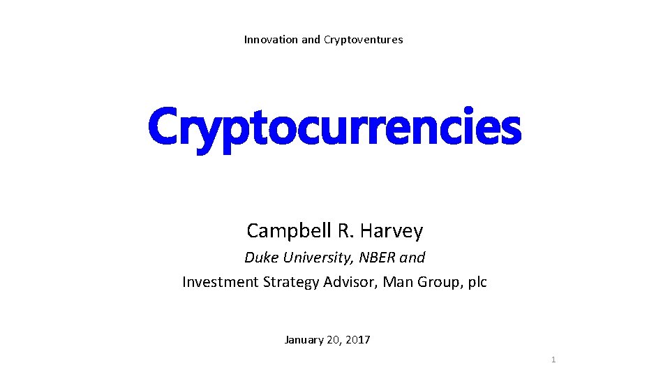 Innovation and Cryptoventures Cryptocurrencies Campbell R. Harvey Duke University, NBER and Investment Strategy Advisor,