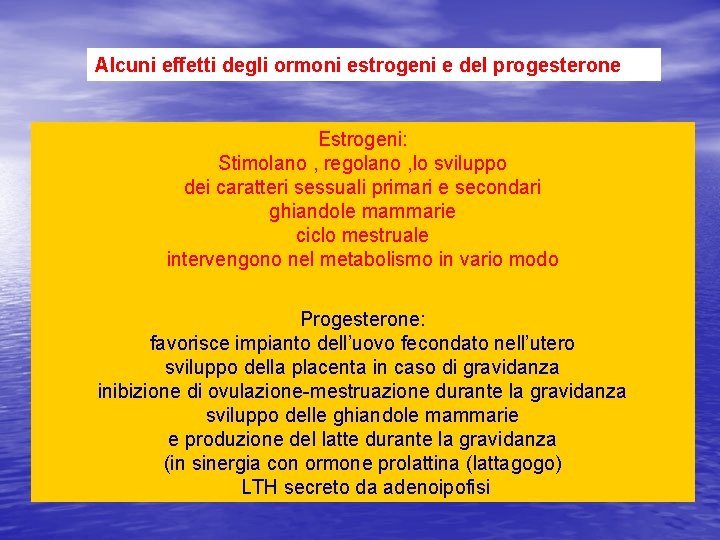 Alcuni effetti degli ormoni estrogeni e del progesterone Estrogeni: Stimolano , regolano , lo