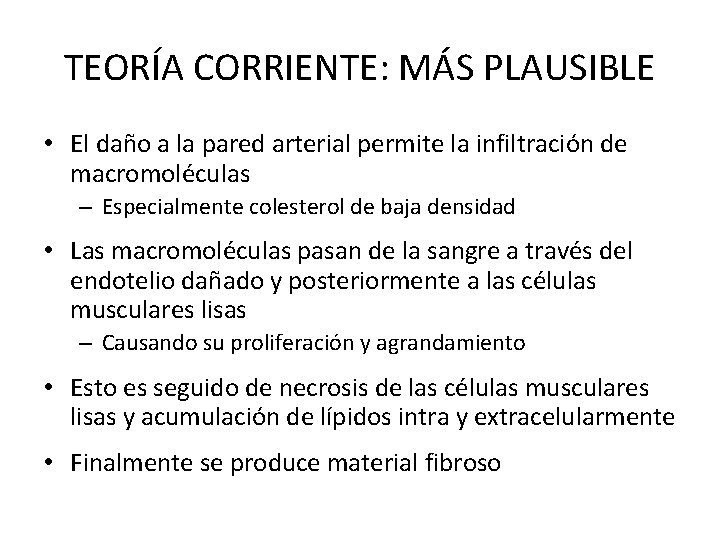 TEORÍA CORRIENTE: MÁS PLAUSIBLE • El daño a la pared arterial permite la infiltración