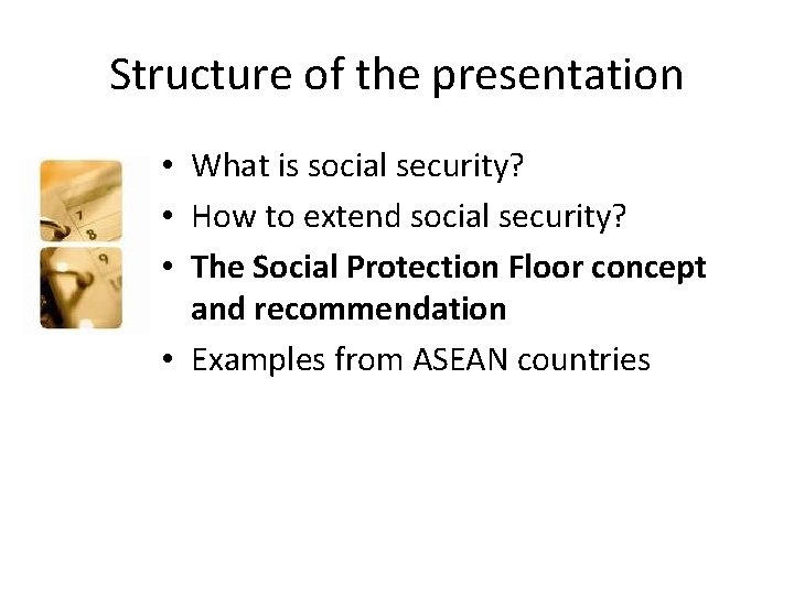 Structure of the presentation • What is social security? • How to extend social