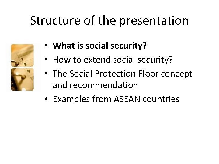 Structure of the presentation • What is social security? • How to extend social