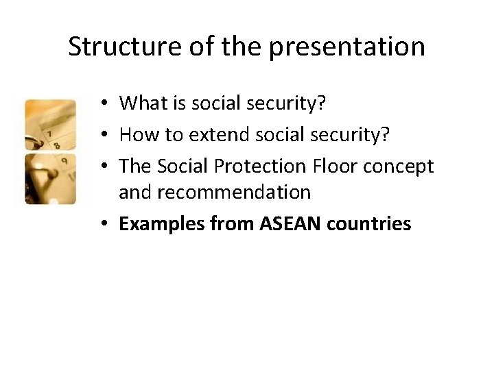 Structure of the presentation • What is social security? • How to extend social