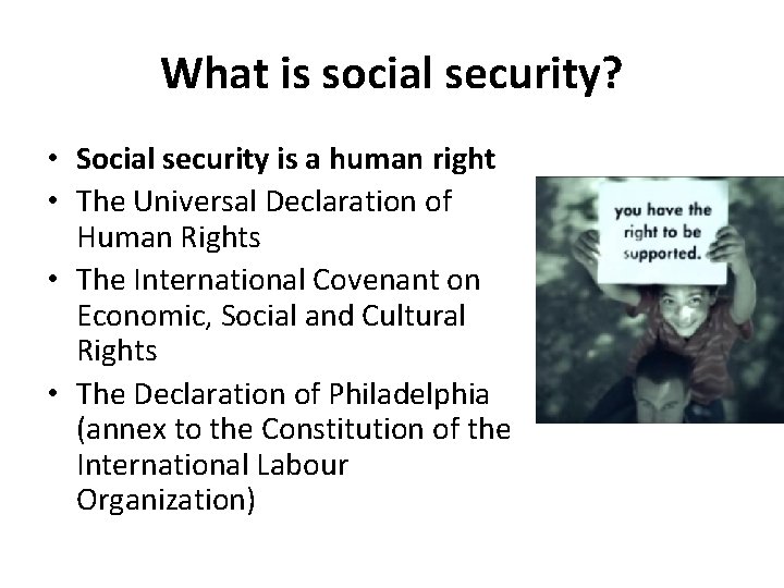 What is social security? • Social security is a human right • The Universal