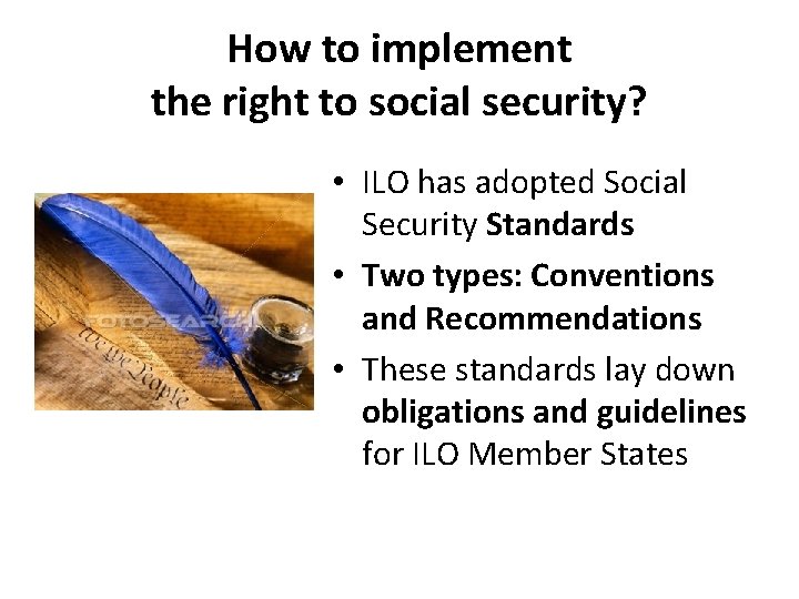 How to implement the right to social security? • ILO has adopted Social Security